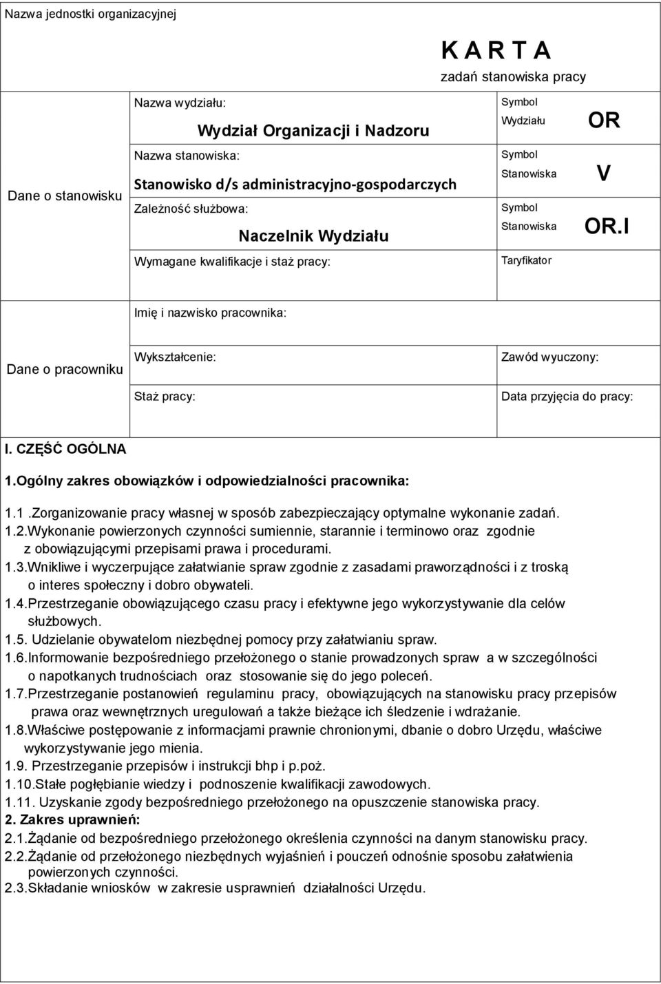 I ymagane kwalifikacje i staż pracy: Taryfikator Imię i nazwisko pracownika: Dane o pracowniku ykształcenie: Staż pracy: Zawód wyuczony: Data przyjęcia do pracy: I. CZĘŚĆ OGÓLNA 1.