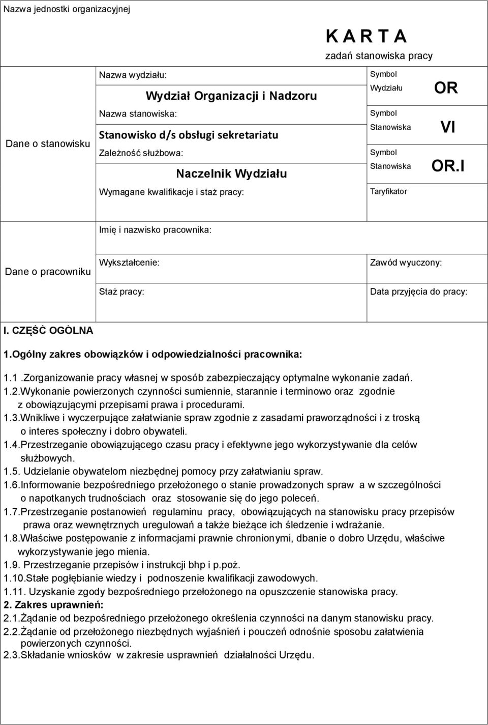 I ymagane kwalifikacje i staż pracy: Taryfikator Imię i nazwisko pracownika: Dane o pracowniku ykształcenie: Staż pracy: Zawód wyuczony: Data przyjęcia do pracy: I. CZĘŚĆ OGÓLNA 1.