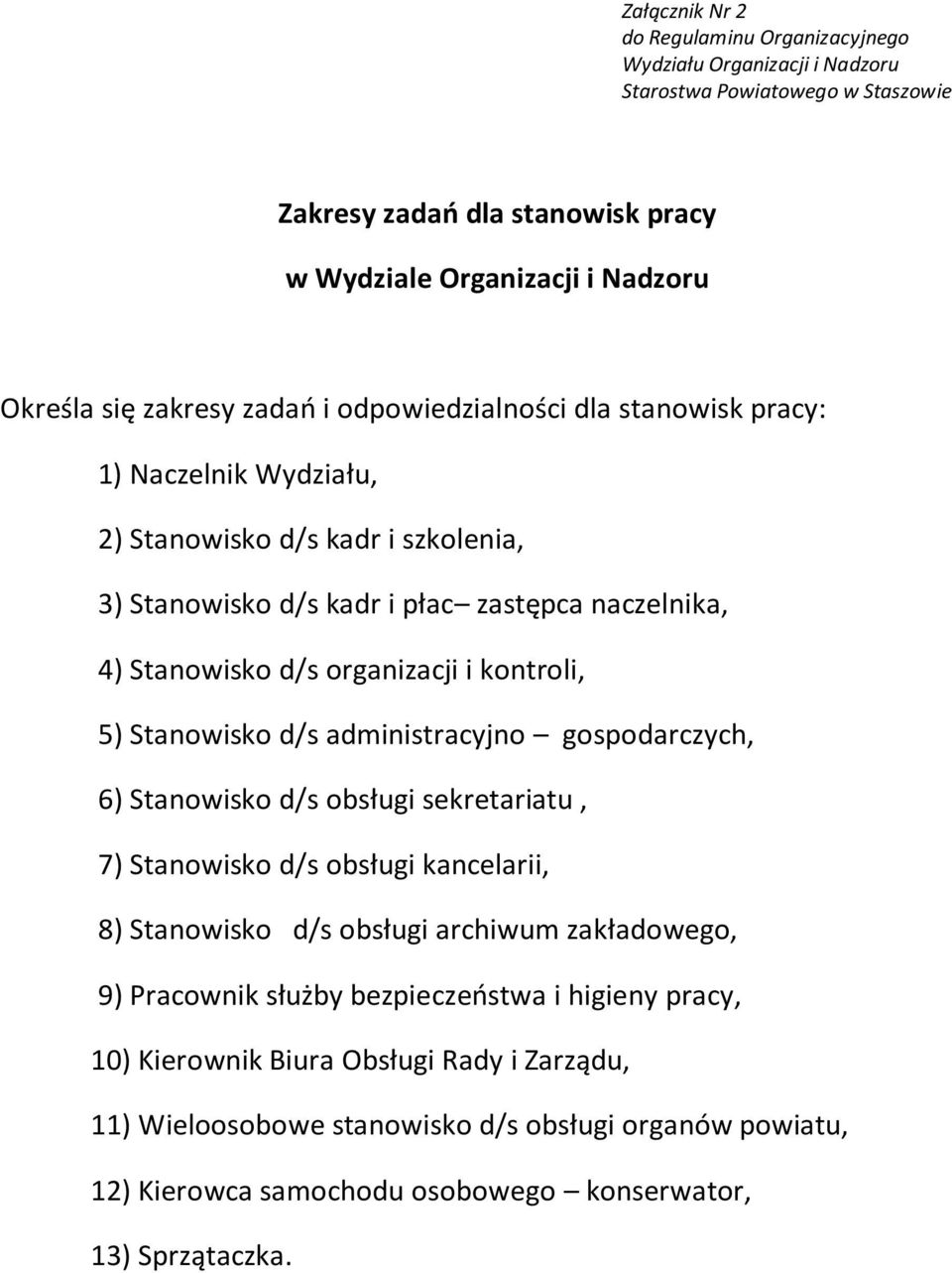 kontroli, 5) Stanowisko d/s administracyjno gospodarczych, 6) Stanowisko d/s obsługi sekretariatu, 7) Stanowisko d/s obsługi kancelarii, 8) Stanowisko d/s obsługi archiwum zakładowego, 9)