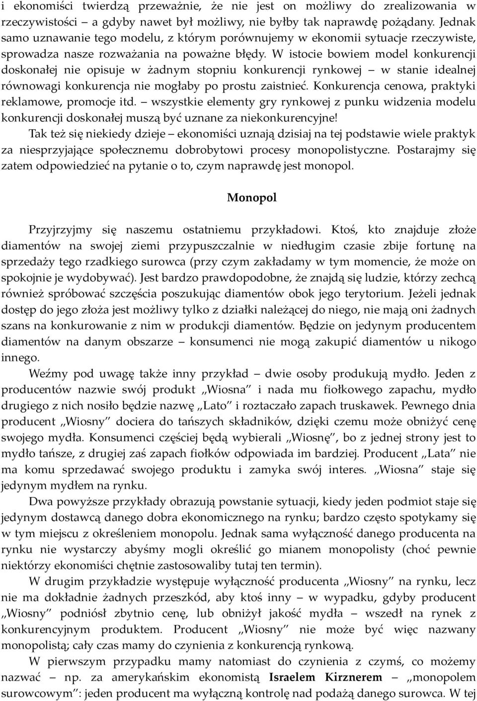 W istocie bowiem model konkurencji doskonałej nie opisuje w żadnym stopniu konkurencji rynkowej w stanie idealnej równowagi konkurencja nie mogłaby po prostu zaistnieć.