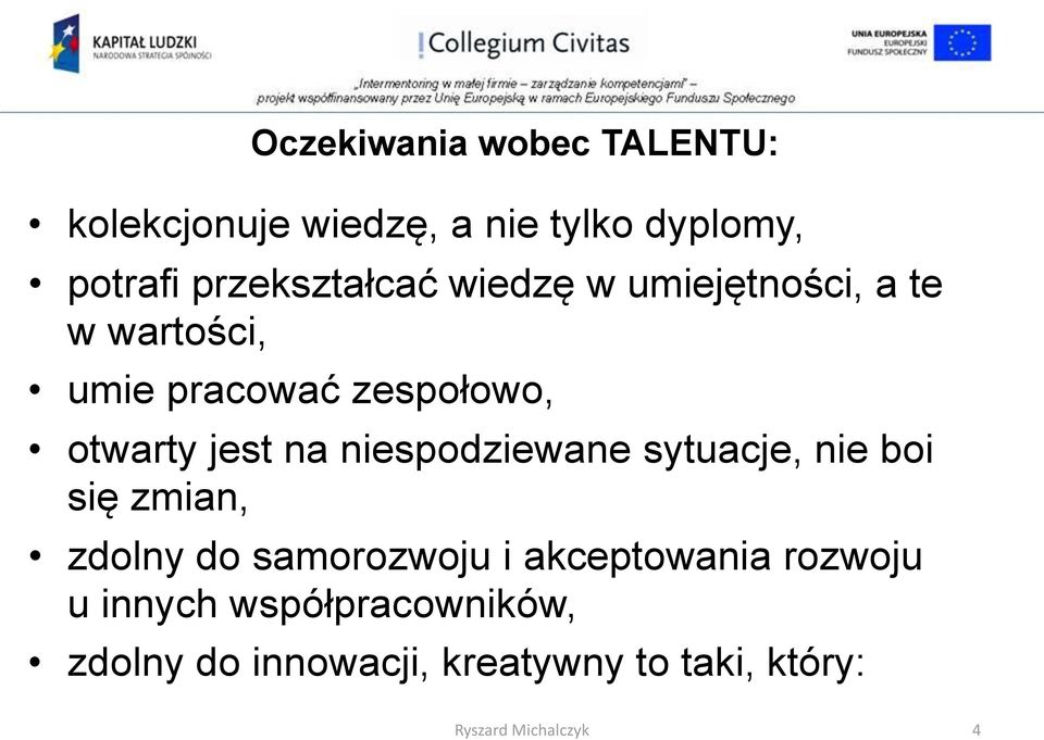 jest na niespodziewane sytuacje, nie boi się zmian, zdolny do samorozwoju i akceptowania