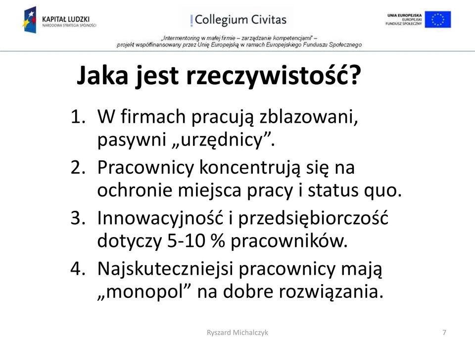 Pracownicy koncentrują się na ochronie miejsca pracy i status quo. 3.