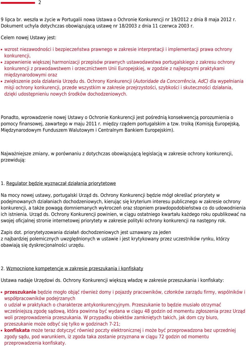 ustawodawstwa portugalskiego z zakresu ochrony konkurencji z prawodawstwem i orzecznictwem Unii Europejskiej, w zgodzie z najlepszymi praktykami międzynarodowymi oraz zwiększenie pola działania