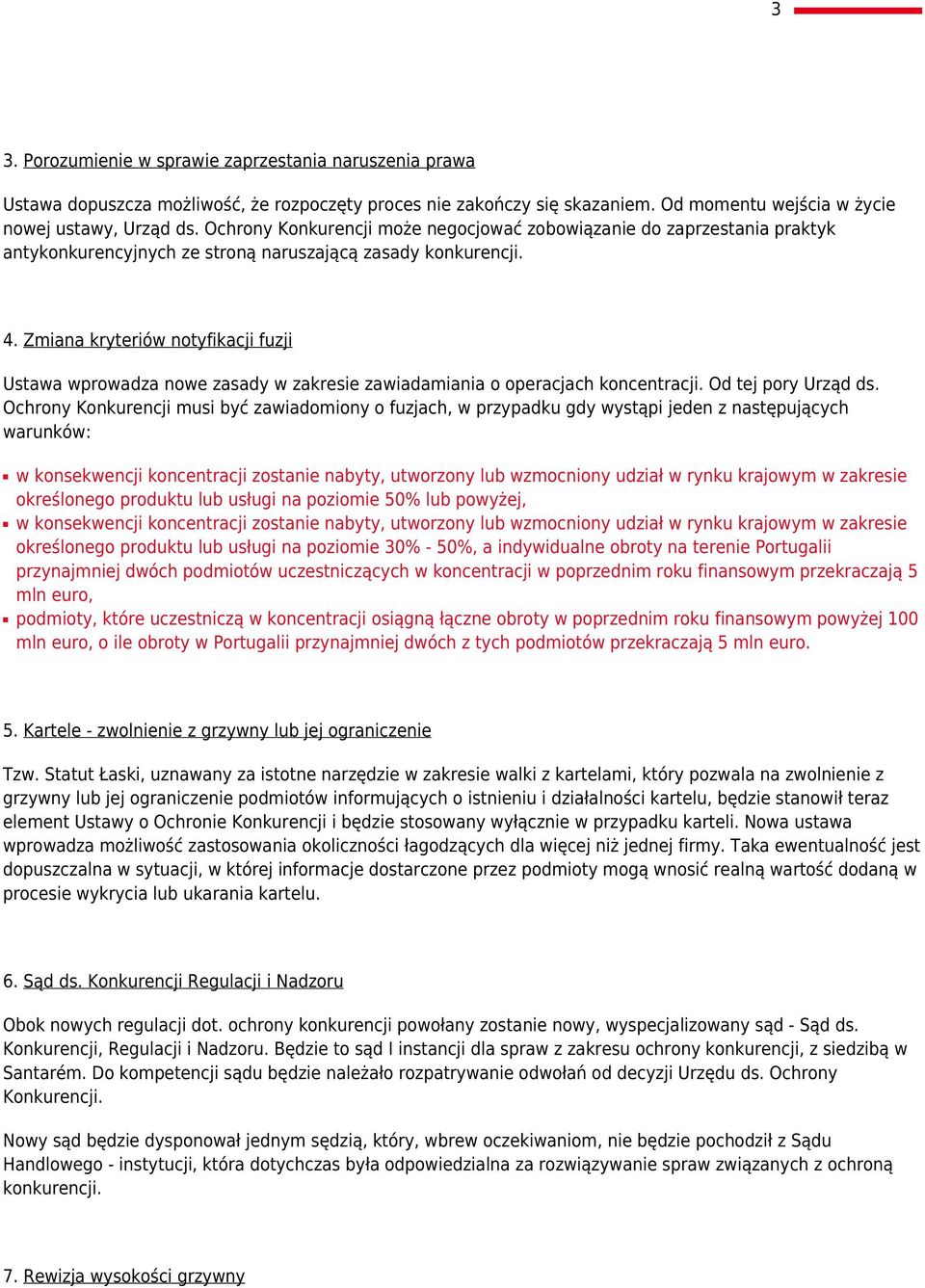 Zmiana kryteriów notyfikacji fuzji Ustawa wprowadza nowe zasady w zakresie zawiadamiania o operacjach koncentracji. Od tej pory Urząd ds.