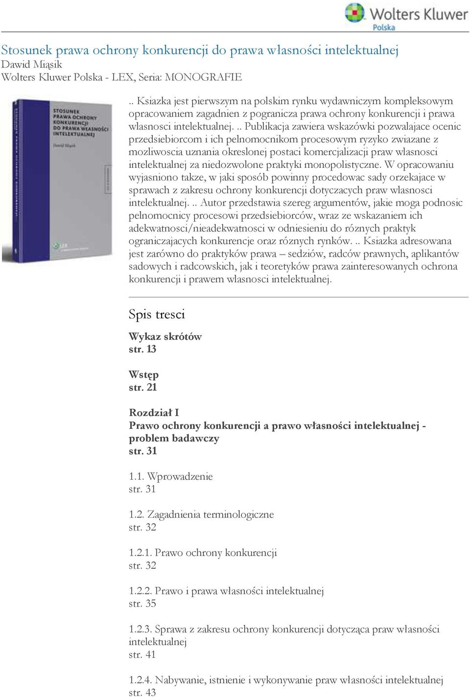 .. Publikacja zawiera wskazówki pozwalajace ocenic przedsiebiorcom i ich pelnomocnikom procesowym ryzyko zwiazane z mozliwoscia uznania okreslonej postaci komercjalizacji praw wlasnosci za