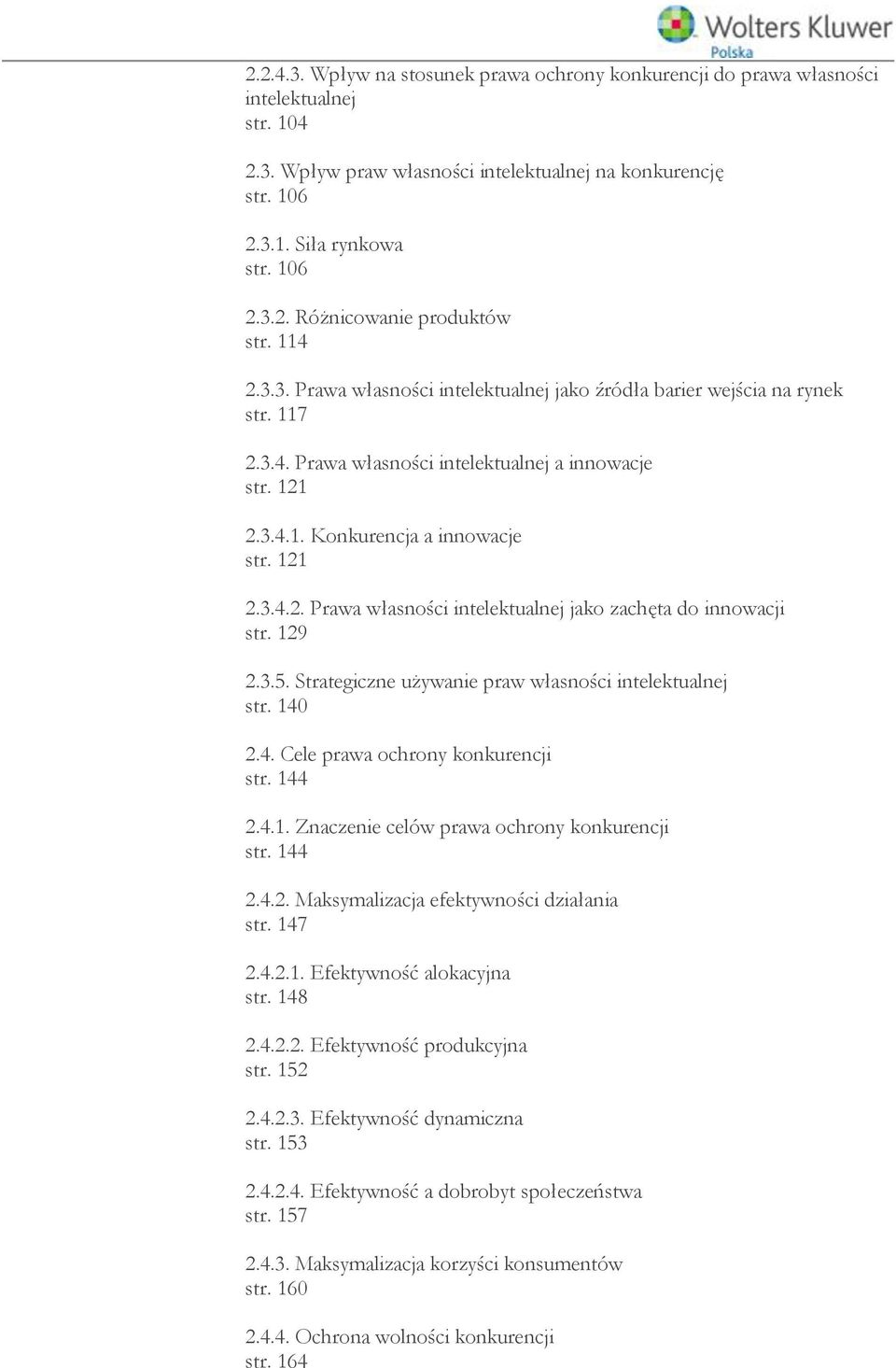 129 2.3.5. Strategiczne używanie praw własności str. 140 2.4. Cele prawa ochrony konkurencji str. 144 2.4.1. Znaczenie celów prawa ochrony konkurencji str. 144 2.4.2. Maksymalizacja efektywności działania str.