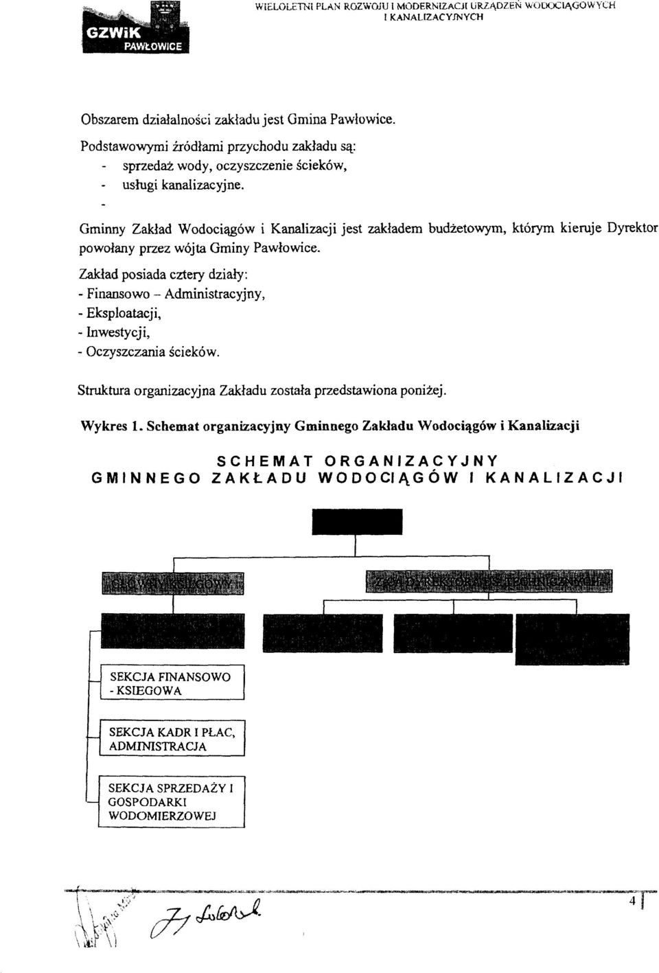 Gminny Zakład Wodociągów i Kanalizacji jest zakładem budżetowym, którym kieruje Dyrektor powołany przez wójta Gminy Pawłowice.