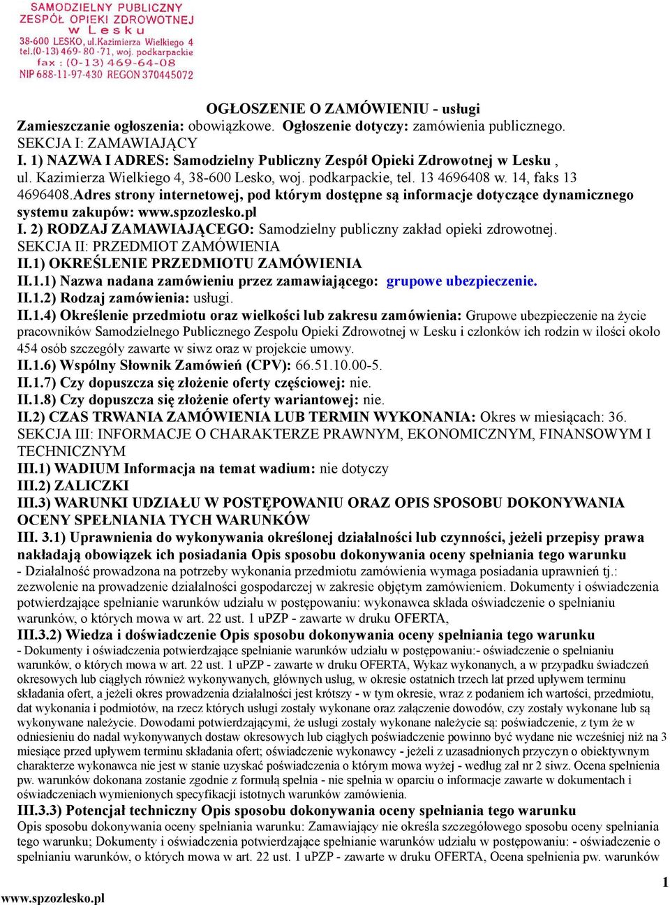 Adres strony internetowej, pod którym dostępne są informacje dotyczące dynamicznego systemu zakupów: I. 2) RODZAJ ZAMAWIAJĄCEGO: Samodzielny publiczny zakład opieki zdrowotnej.