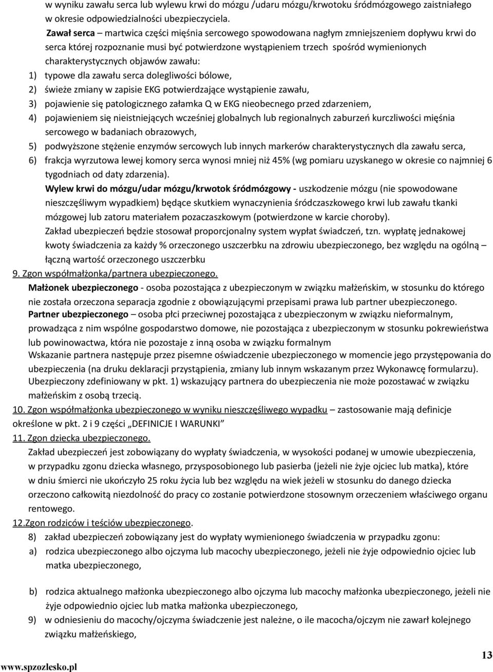 charakterystycznych objawów zawału: 1) typowe dla zawału serca dolegliwości bólowe, 2) świeże zmiany w zapisie EKG potwierdzające wystąpienie zawału, 3) pojawienie się patologicznego załamka Q w EKG