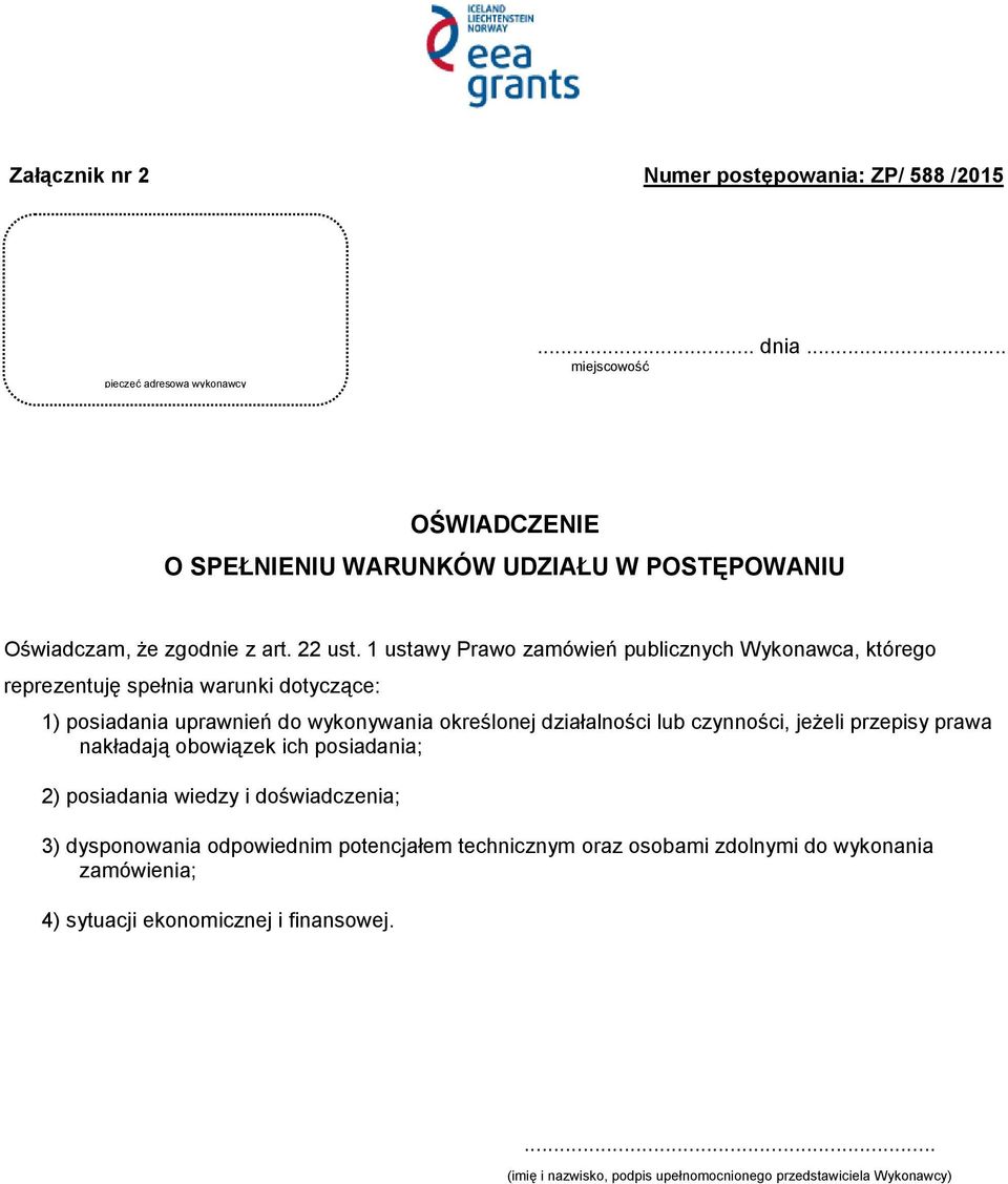 1 ustawy Prawo zamówień publicznych Wykonawca, którego reprezentuję spełnia warunki dotyczące: 1) posiadania uprawnień do wykonywania określonej działalności lub