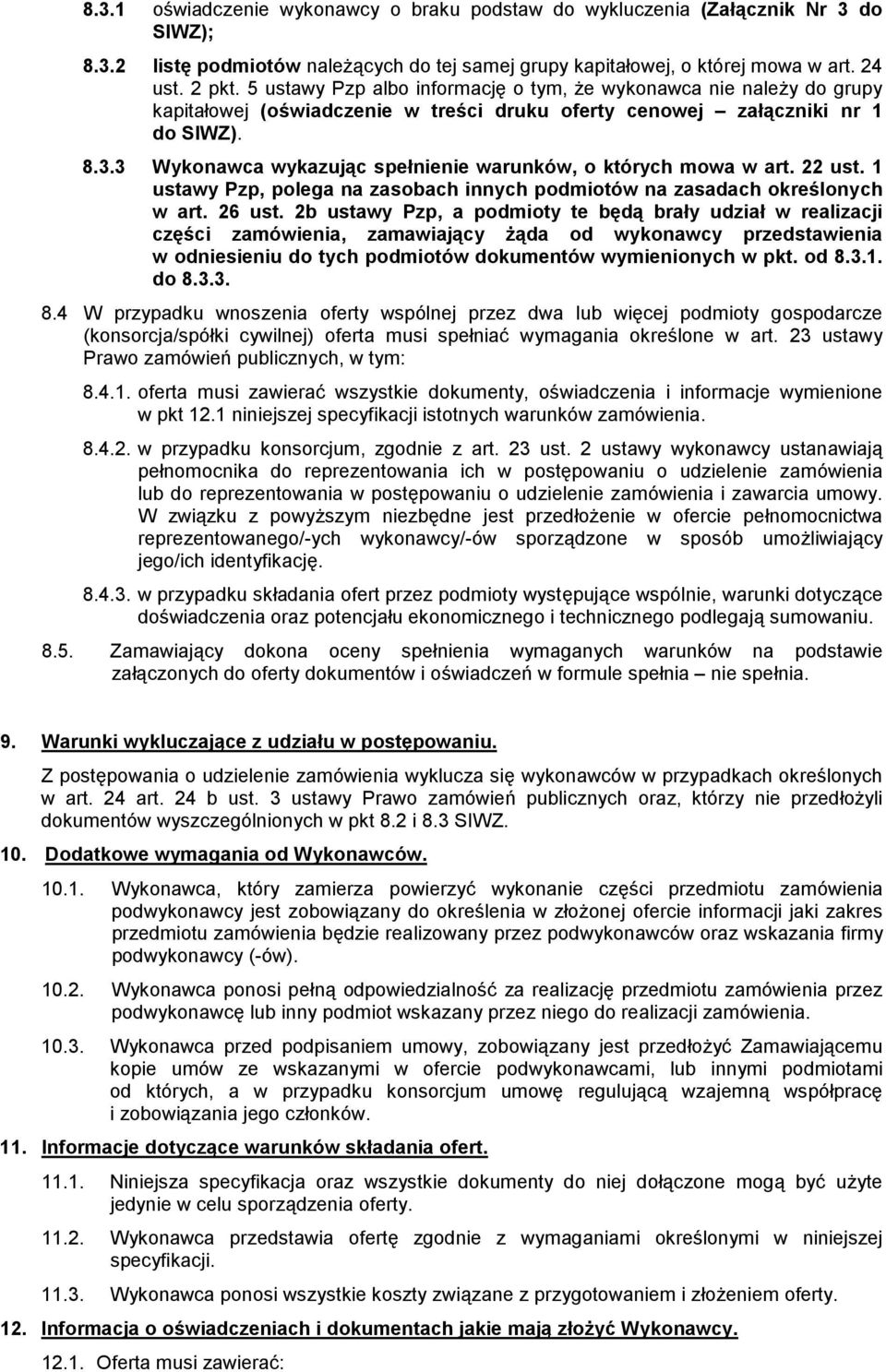 3 Wykonawca wykazując spełnienie warunków, o których mowa w art. 22 ust. 1 ustawy Pzp, polega na zasobach innych podmiotów na zasadach określonych w art. 26 ust.