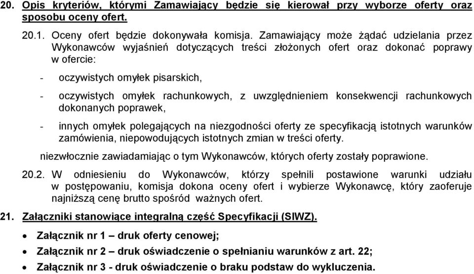 uwzględnieniem konsekwencji rachunkowych dokonanych poprawek, - innych omyłek polegających na niezgodności oferty ze specyfikacją istotnych warunków zamówienia, niepowodujących istotnych zmian w