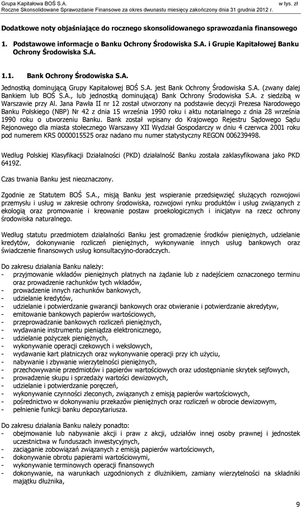 Jana Pawła II nr 12 został utworzony na podstawie decyzji Prezesa Narodowego Banku Polskiego (NBP) Nr 42 z dnia 15 września 1990 roku i aktu notarialnego z dnia 28 września 1990 roku o utworzeniu