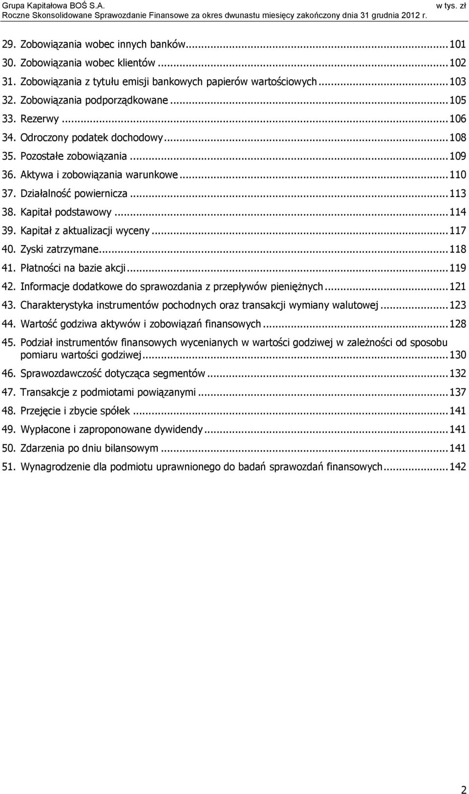 Kapitał z aktualizacji wyceny... 117 40. Zyski zatrzymane... 118 41. Płatności na bazie akcji... 119 42. Informacje dodatkowe do sprawozdania z przepływów pienięŝnych... 121 43.