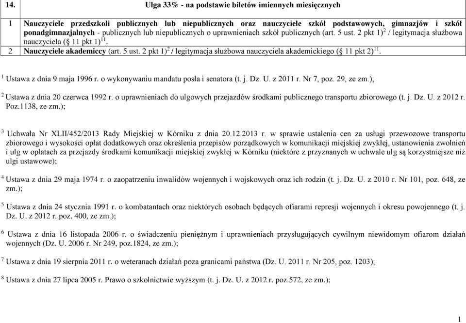 Ustawa z dnia 9 maja 996 r. o wykonywaniu mandatu posła i senatora (t. j. Dz. U. z 20 r. Nr 7, poz. 29, ze zm.); 2 Ustawa z dnia 20 czerwca 992 r.