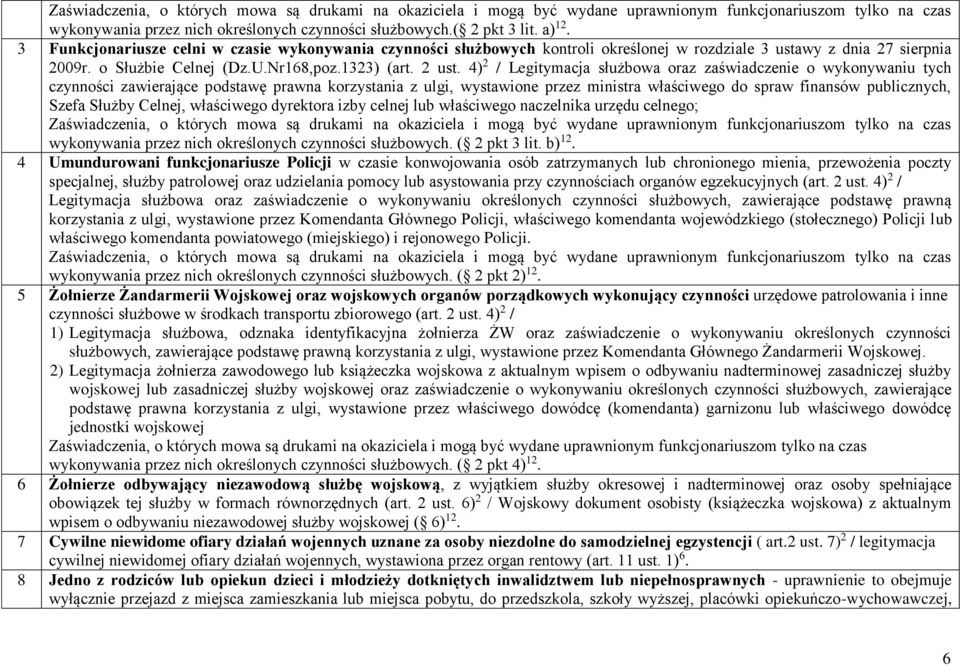 4) 2 / Legitymacja służbowa oraz zaświadczenie o wykonywaniu tych czynności zawierające podstawę prawna korzystania z ulgi, wystawione przez ministra właściwego do spraw finansów publicznych, Szefa