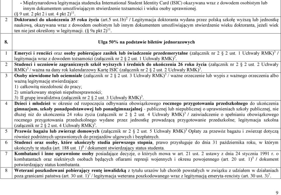 b) 2 / Legitymacja doktoranta wydana przez polską szkołę wyższą lub jednostkę naukową, okazywana wraz z dowodem osobistym lub innym dokumentem umożliwiającym stwierdzenie wieku doktoranta, jeżeli