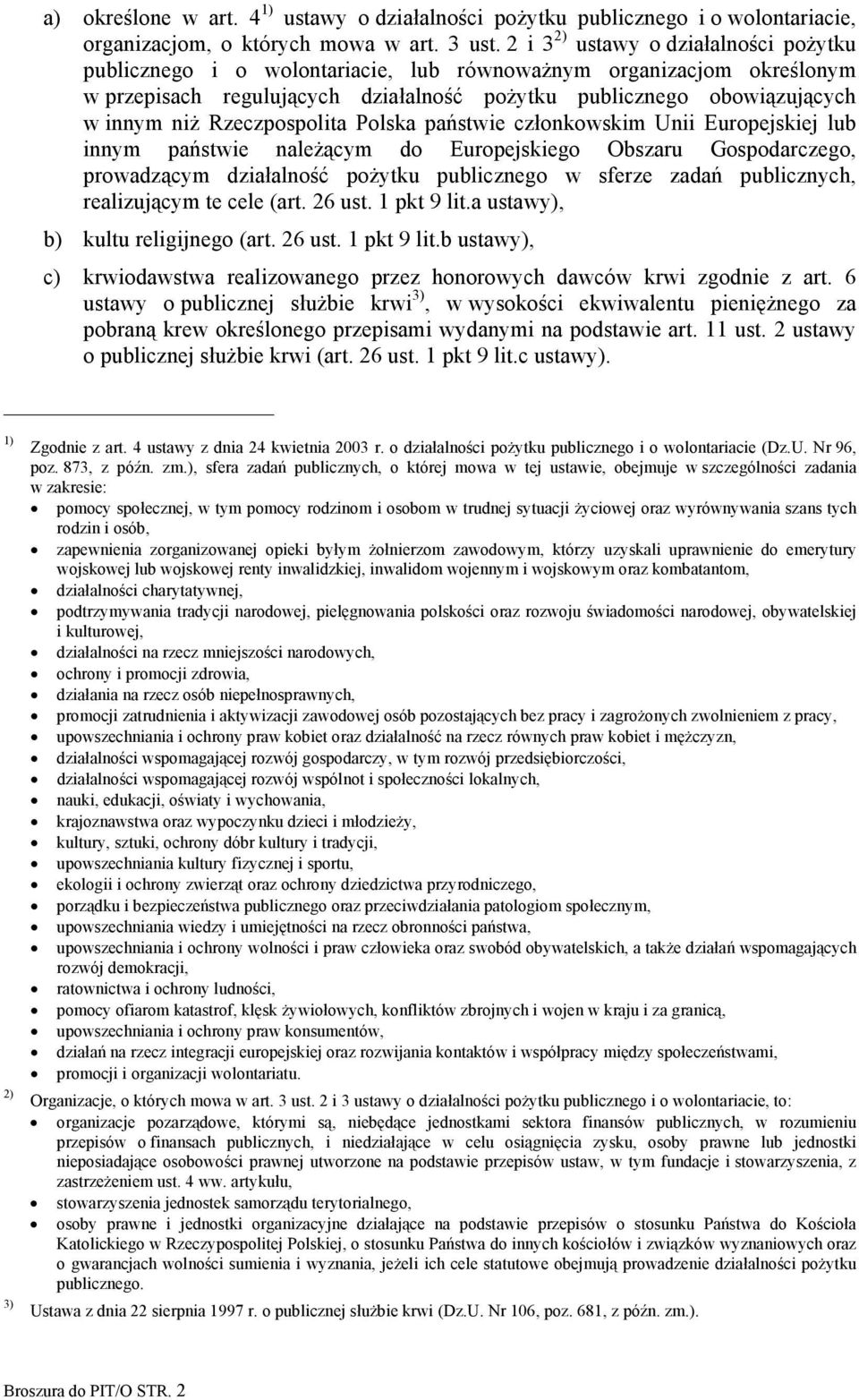 Rzeczpospolita Polska państwie członkowskim Unii Europejskiej lub innym państwie należącym do Europejskiego Obszaru Gospodarczego, prowadzącym działalność pożytku publicznego w sferze zadań