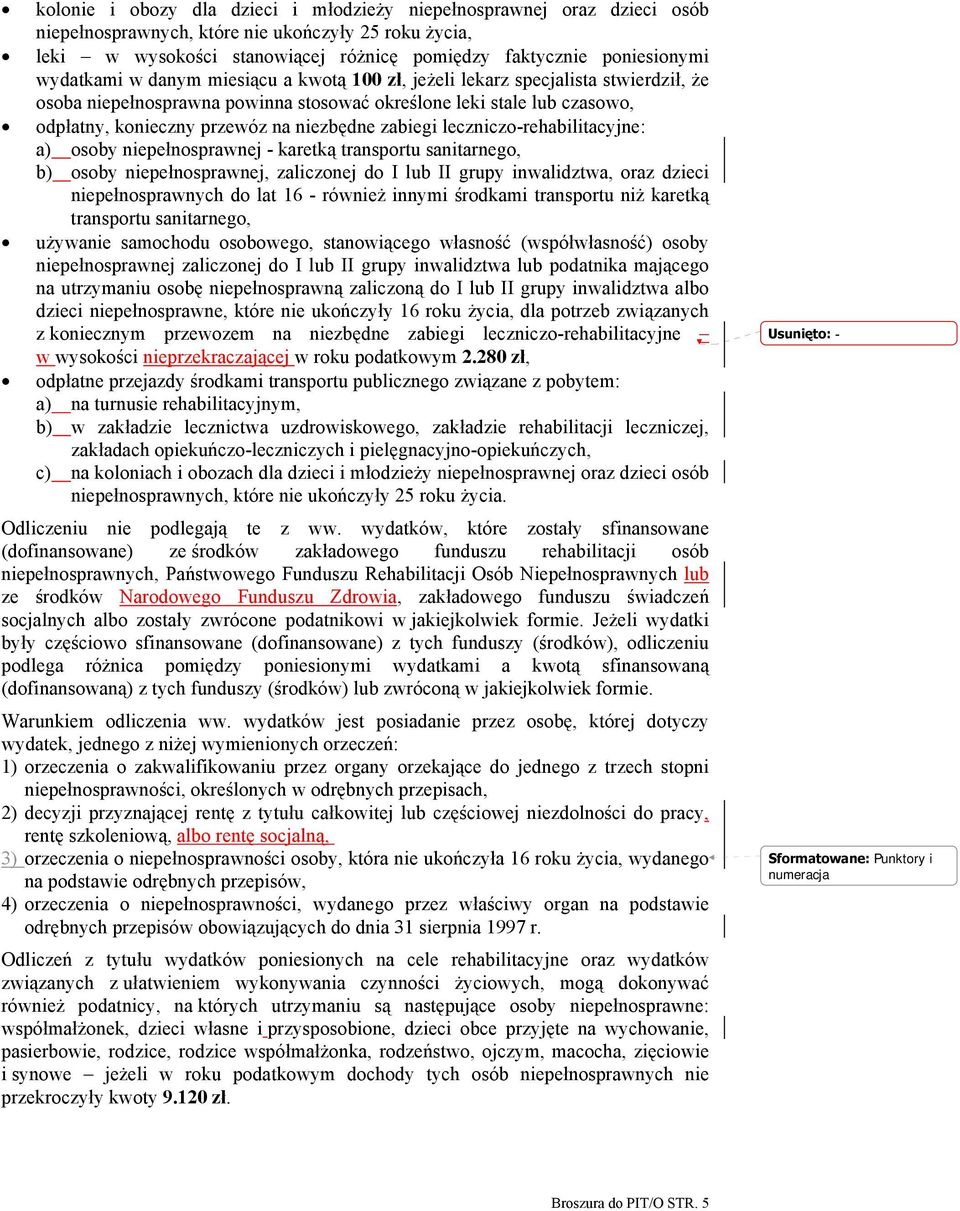 zabiegi leczniczo-rehabilitacyjne: a) osoby niepełnosprawnej - karetką transportu sanitarnego, b) osoby niepełnosprawnej, zaliczonej do I lub II grupy inwalidztwa, oraz dzieci niepełnosprawnych do