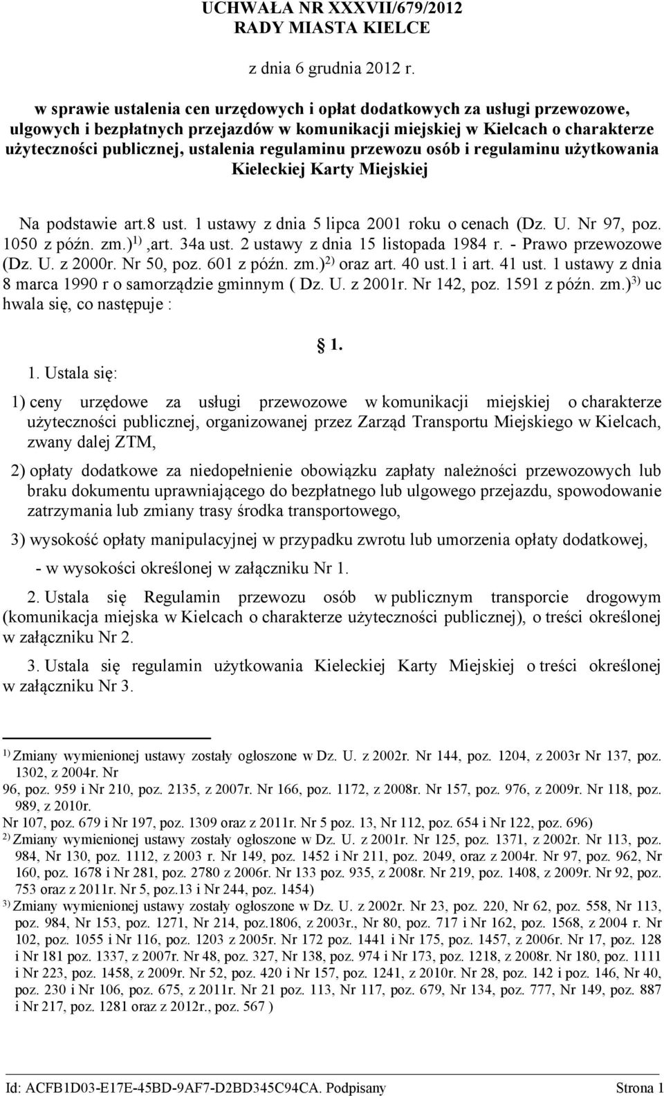 regulaminu przewozu osób i regulaminu użytkowania Kieleckiej Karty Miejskiej Na podstawie art.8 ust. 1 ustawy z dnia 5 lipca 2001 roku o cenach (Dz. U. Nr 97, poz. 1050 z późn. zm.) 1),art. 34a ust.