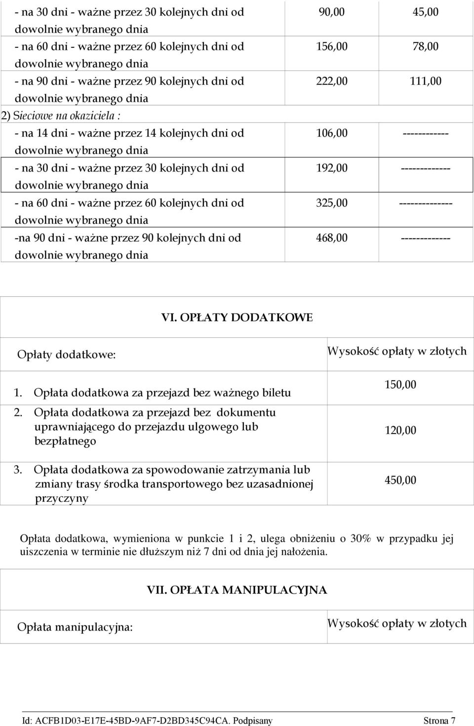 ważne przez 60 kolejnych dni od dowolnie wybranego dnia -na 90 dni - ważne przez 90 kolejnych dni od dowolnie wybranego dnia 90,00 45,00 156,00 78,00 222,00 111,00 106,00 ------------ 192,00