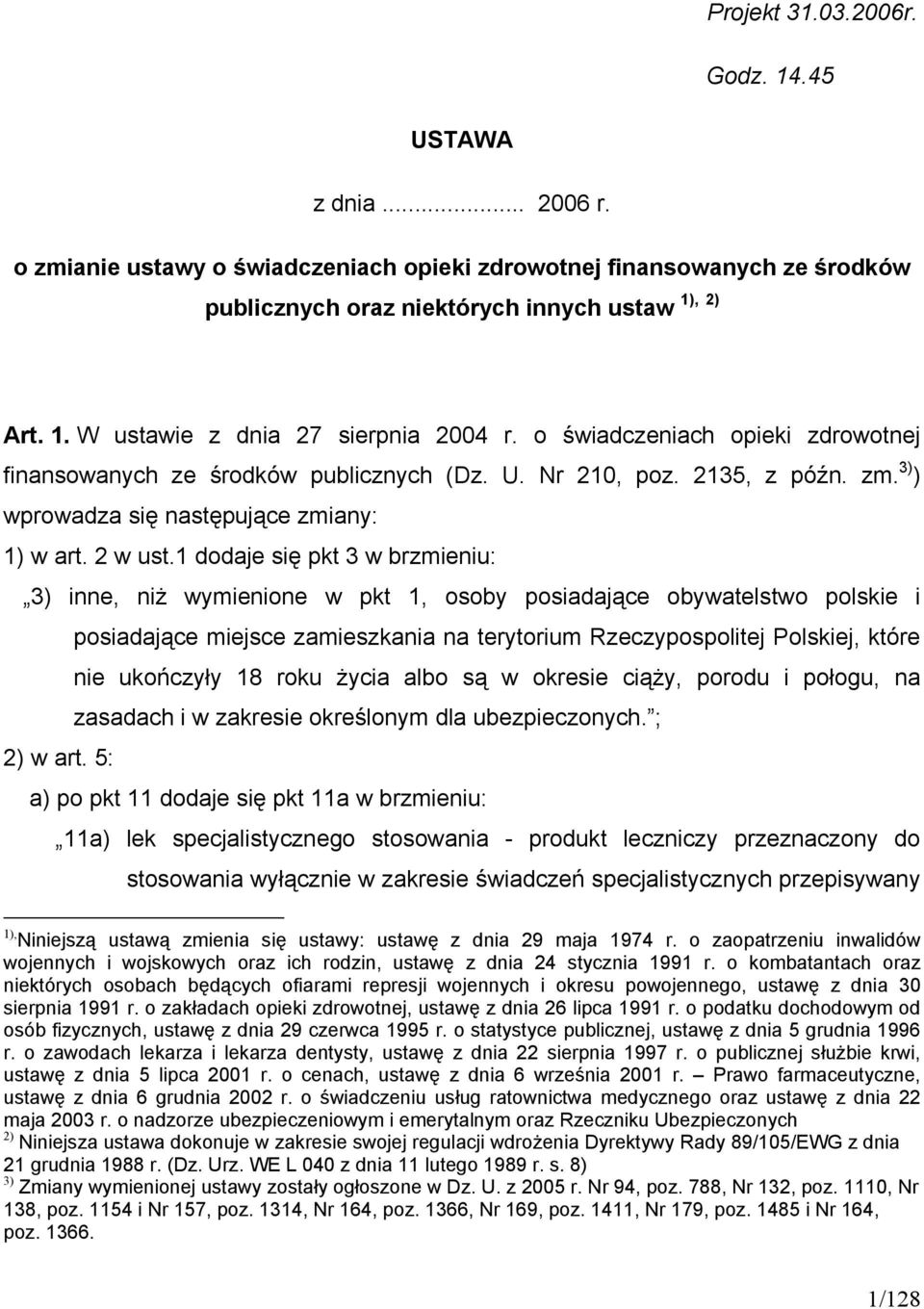 1 dodaje się pkt 3 w brzmieniu: 3) inne, niż wymienione w pkt 1, osoby posiadające obywatelstwo polskie i posiadające miejsce zamieszkania na terytorium Rzeczypospolitej Polskiej, które nie ukończyły