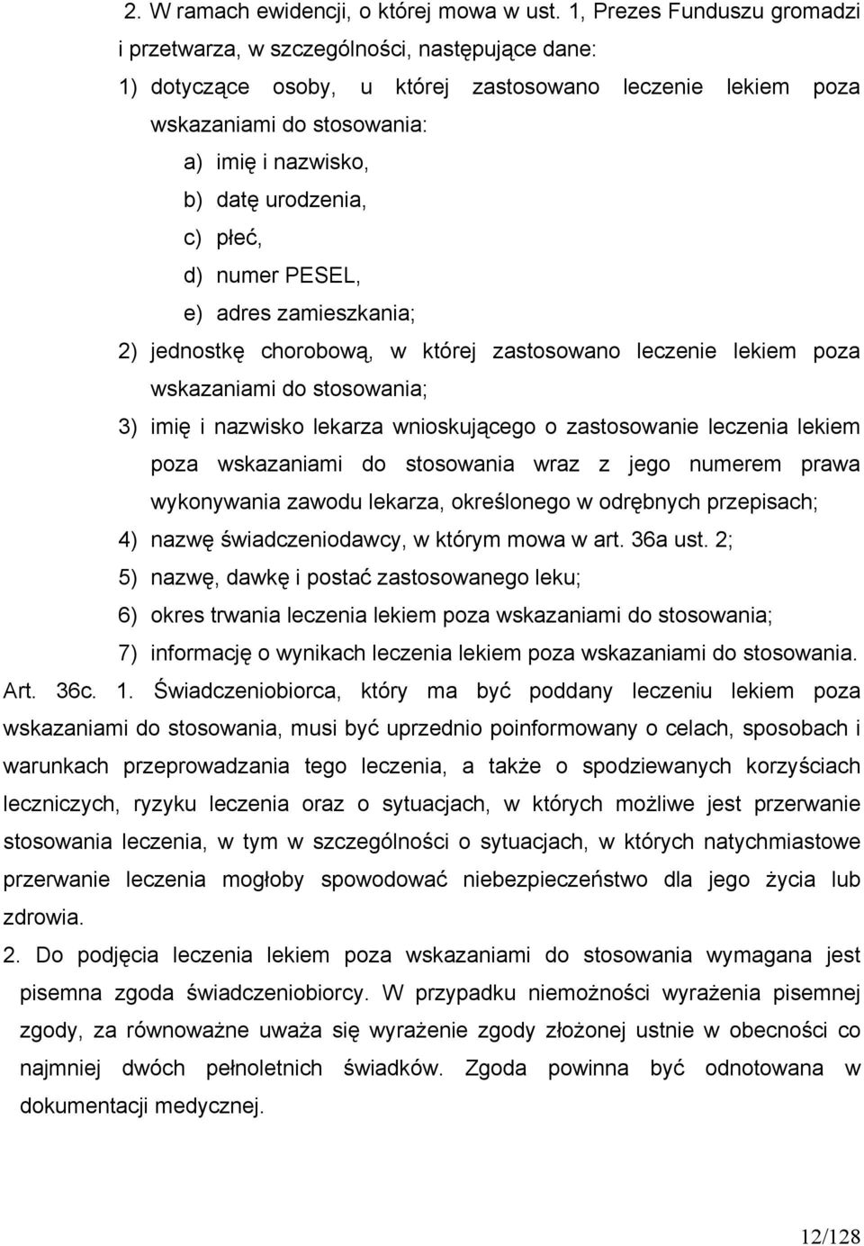 urodzenia, c) płeć, d) numer PESEL, e) adres zamieszkania; 2) jednostkę chorobową, w której zastosowano leczenie lekiem poza wskazaniami do stosowania; 3) imię i nazwisko lekarza wnioskującego o