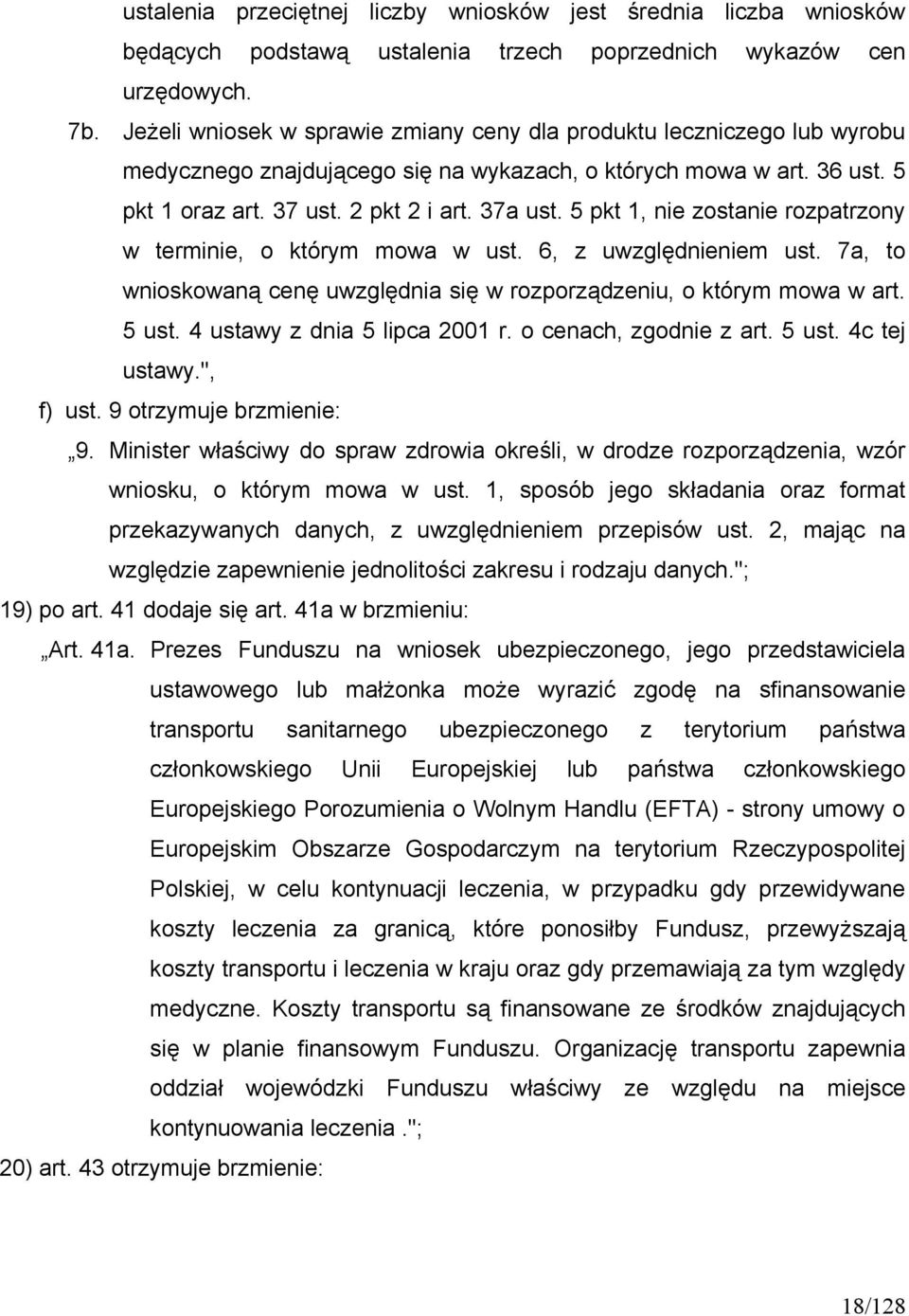 5 pkt 1, nie zostanie rozpatrzony w terminie, o którym mowa w ust. 6, z uwzględnieniem ust. 7a, to wnioskowaną cenę uwzględnia się w rozporządzeniu, o którym mowa w art. 5 ust.