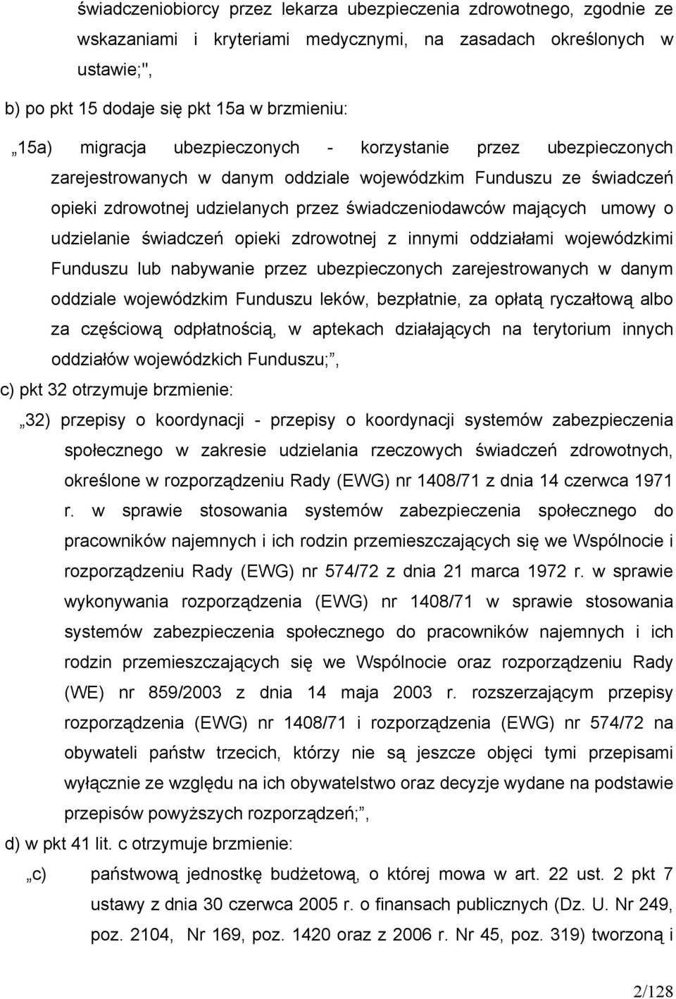 udzielanie świadczeń opieki zdrowotnej z innymi oddziałami wojewódzkimi Funduszu lub nabywanie przez ubezpieczonych zarejestrowanych w danym oddziale wojewódzkim Funduszu leków, bezpłatnie, za opłatą