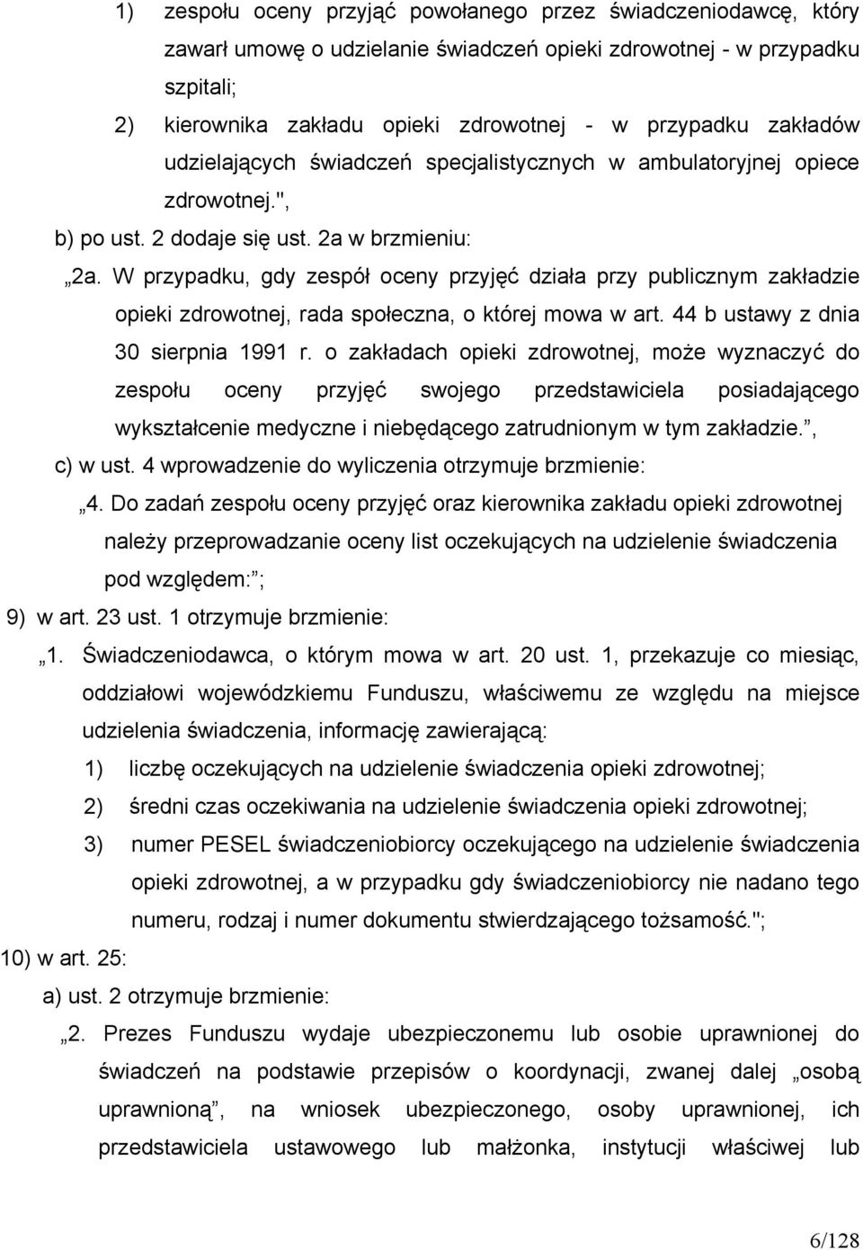 W przypadku, gdy zespół oceny przyjęć działa przy publicznym zakładzie opieki zdrowotnej, rada społeczna, o której mowa w art. 44 b ustawy z dnia 30 sierpnia 1991 r.