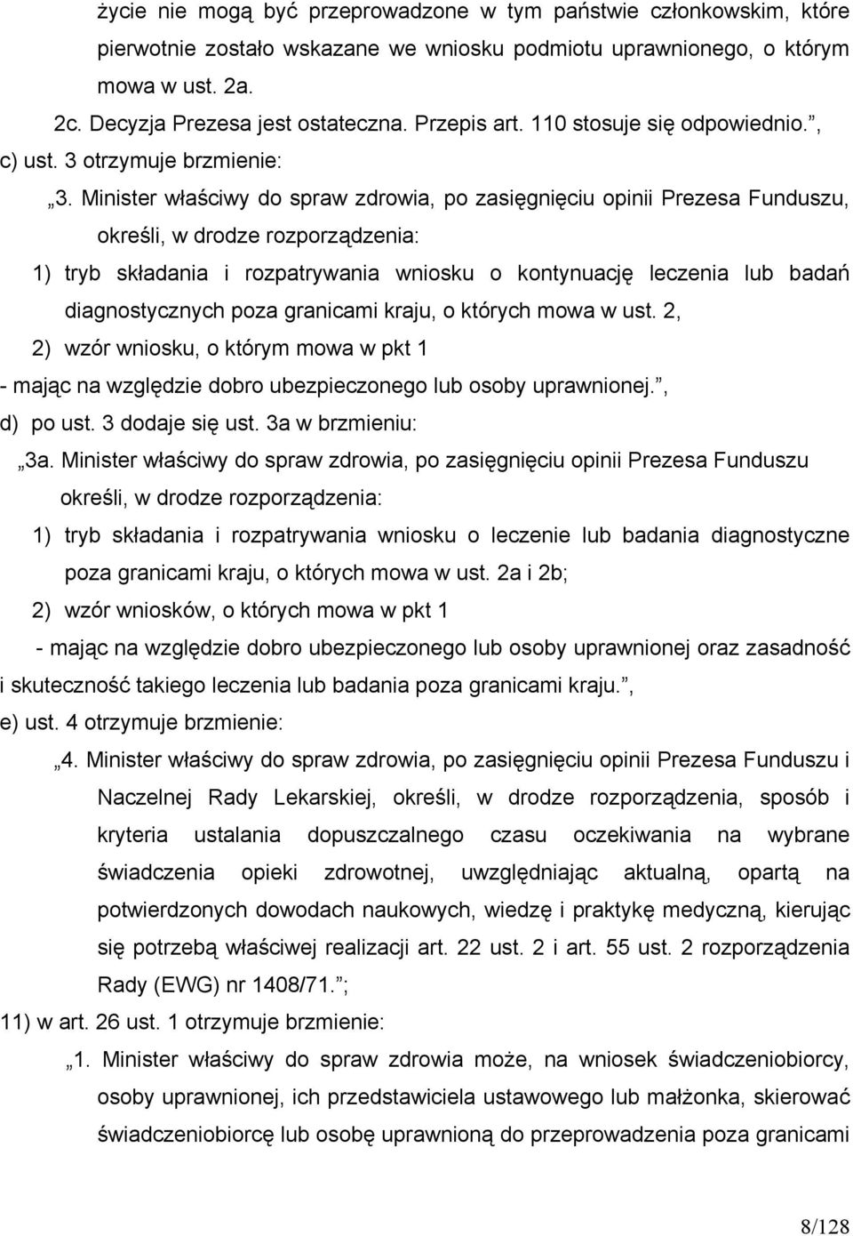 Minister właściwy do spraw zdrowia, po zasięgnięciu opinii Prezesa Funduszu, określi, w drodze rozporządzenia: 1) tryb składania i rozpatrywania wniosku o kontynuację leczenia lub badań