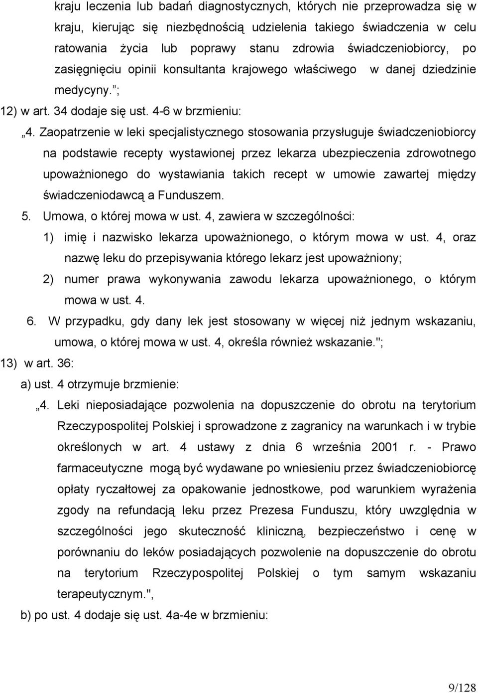 Zaopatrzenie w leki specjalistycznego stosowania przysługuje świadczeniobiorcy na podstawie recepty wystawionej przez lekarza ubezpieczenia zdrowotnego upoważnionego do wystawiania takich recept w