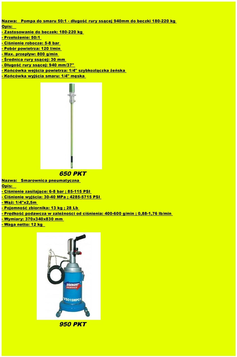 przepływ: 800 g/min - Średnica rury ssącej: 30 mm - Długość rury ssącej: 940 mm/37" - Końcówka wejścia powietrza: 1/4" szybkozłączka żeńska - Końcówka wyjścia smaru: 1/4"