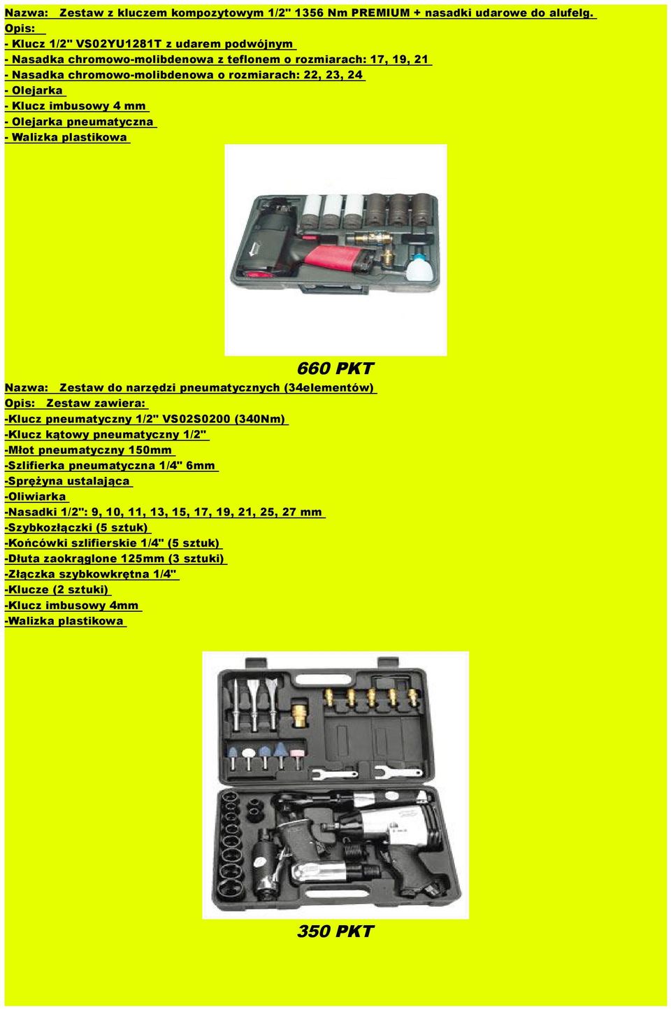 - Olejarka pneumatyczna - Walizka plastikowa 660 PKT Nazwa: Zestaw do narzędzi pneumatycznych (34elementów) Zestaw zawiera: -Klucz pneumatyczny 1/2" VS02S0200 (340Nm) -Klucz kątowy pneumatyczny 1/2"