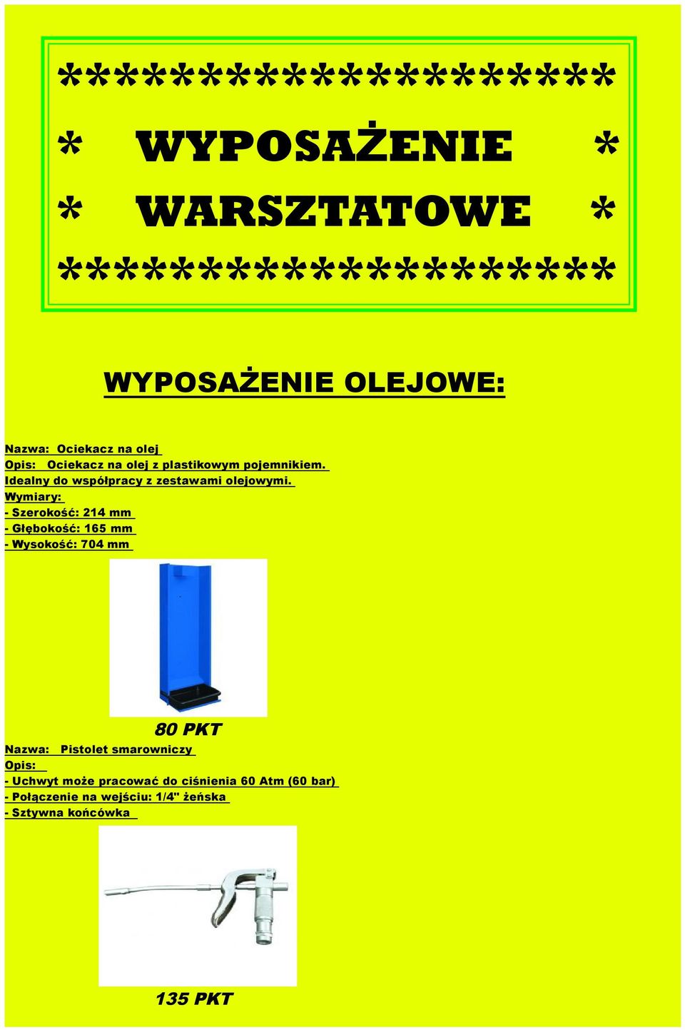 Wymiary: - Szerokość: 214 mm - Głębokość: 165 mm - Wysokość: 704 mm 80 PKT Nazwa: Pistolet smarowniczy -