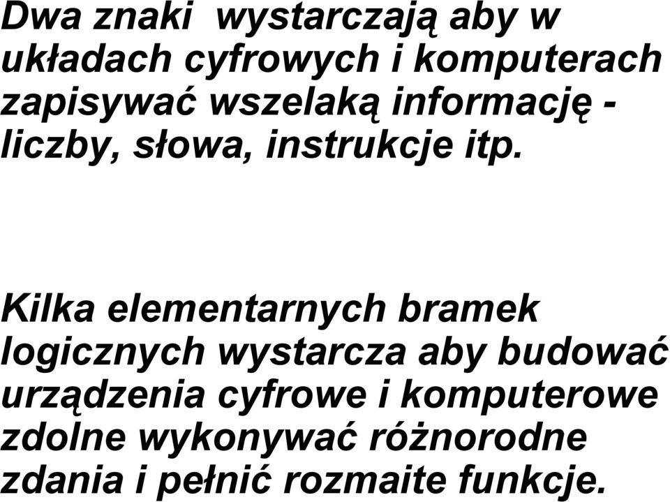 Kilka elementarnych bramek logicznych wystarcza aby budować