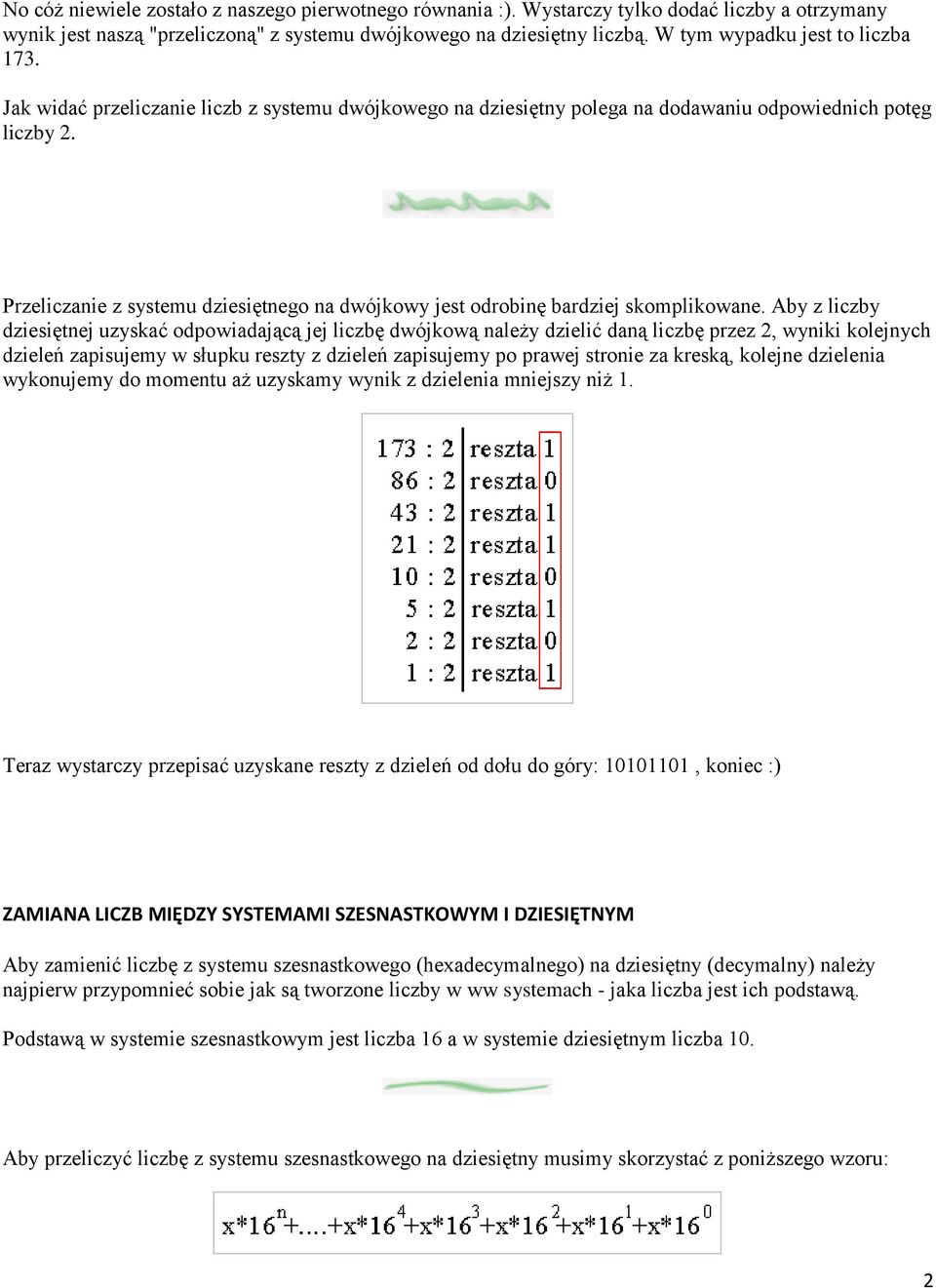 Przeliczanie z systemu dziesiętnego na dwójkowy jest odrobinę bardziej skomplikowane.