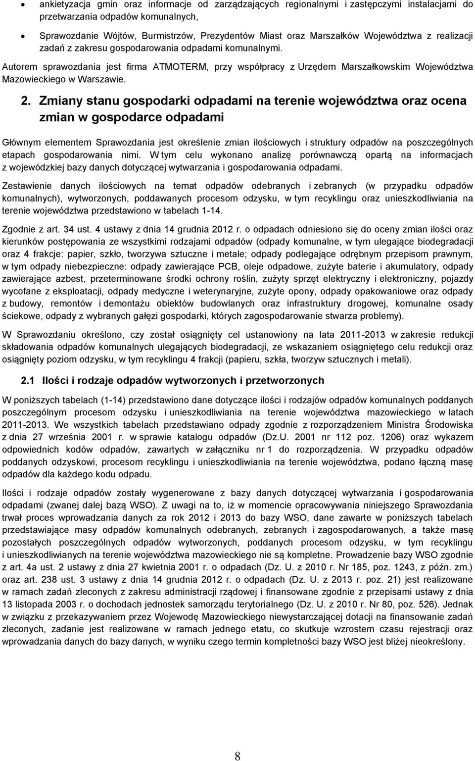 2. Zmiany stanu gospodarki odpadami na terenie województwa oraz ocena zmian w gospodarce odpadami Głównym elementem Sprawozdania jest określenie zmian ilościowych i struktury odpadów na