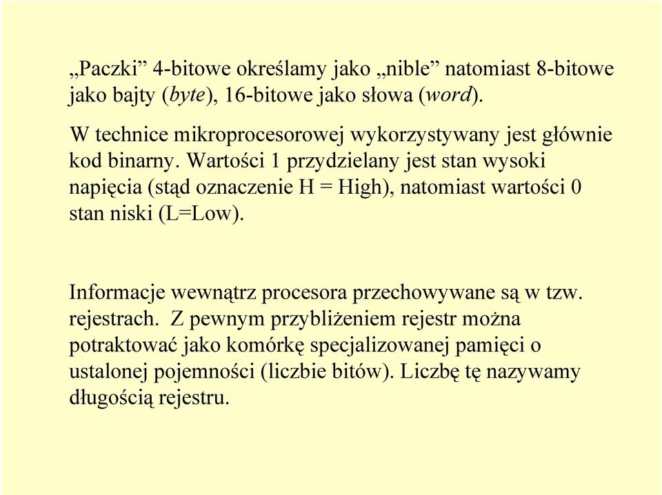 Wartości 1 przydzielany jest stan wysoki napięcia (stąd oznaczenie H = High), natomiast wartości 0 stan niski (L=Low).