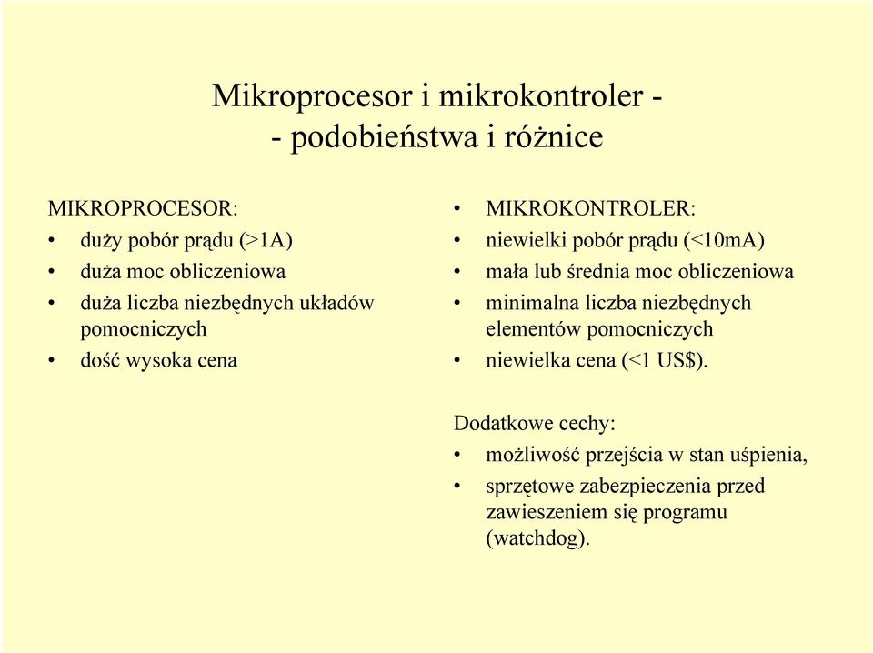 (<10mA) mała lub średnia moc obliczeniowa minimalna liczba niezbędnych elementów pomocniczych niewielka cena (<1