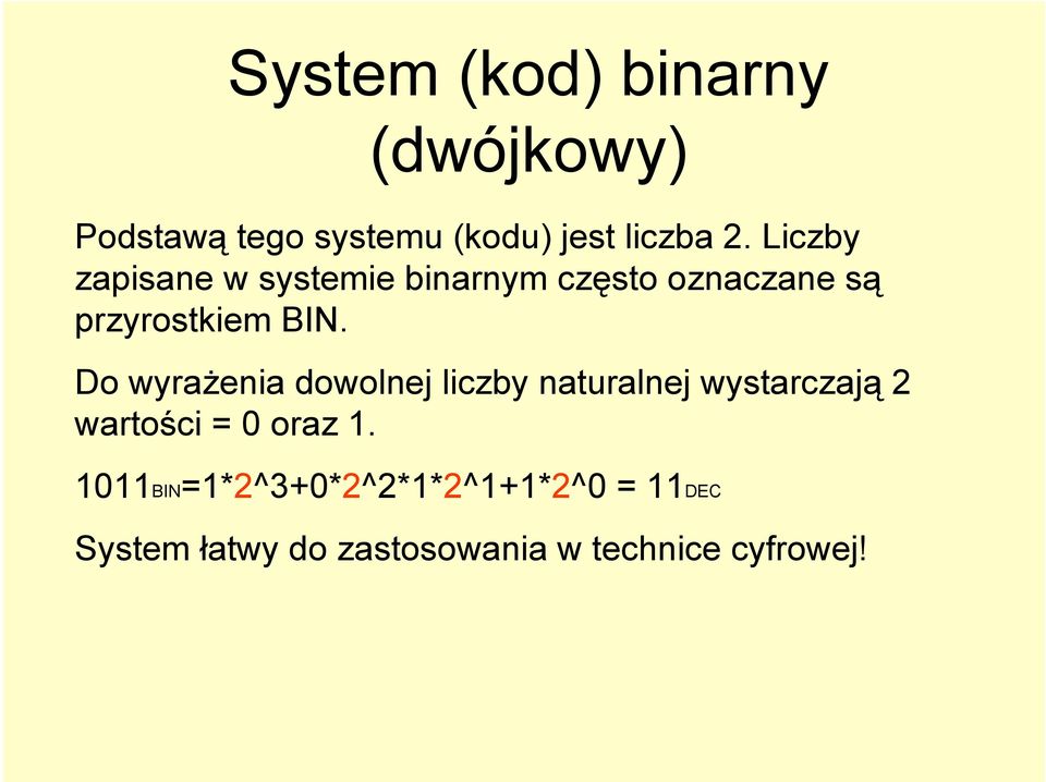 Do wyrażenia dowolnej liczby naturalnej wystarczają 2 wartości = 0 oraz 1.