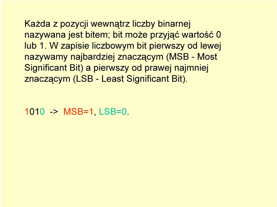 W zapisie liczbowym bit pierwszy od lewej nazywamy najbardziej znaczącym