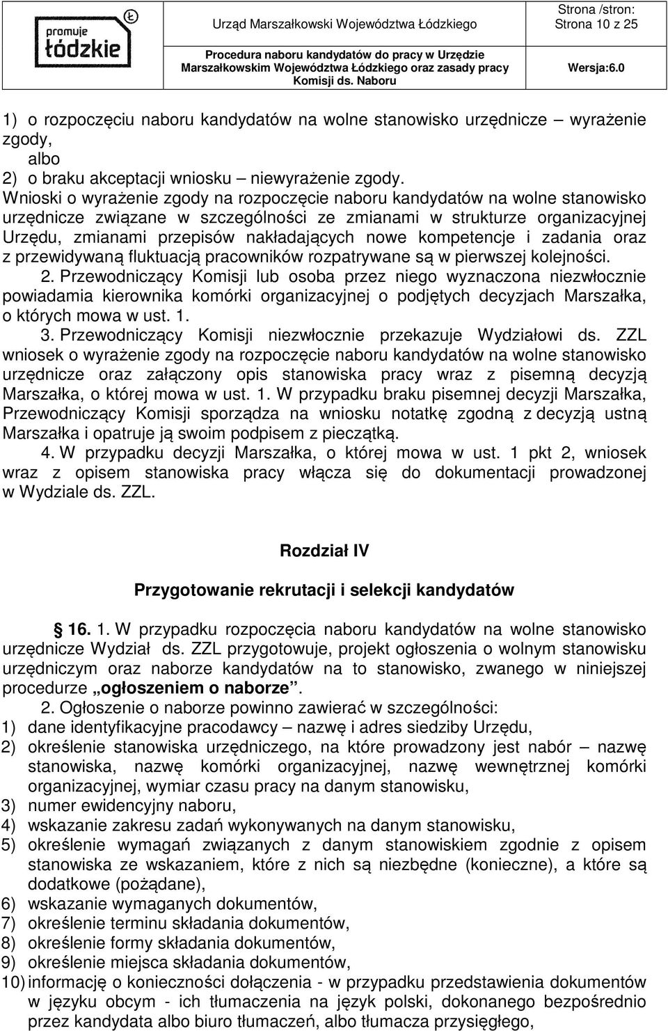 nowe kompetencje i zadania oraz z przewidywaną fluktuacją pracowników rozpatrywane są w pierwszej kolejności. 2.