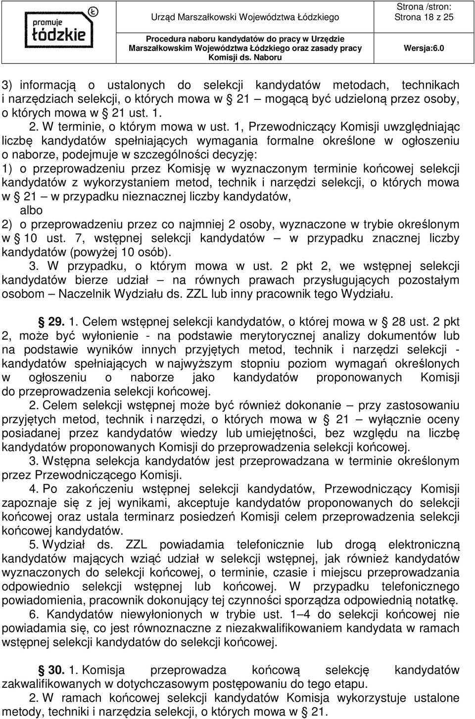 wyznaczonym terminie końcowej selekcji kandydatów z wykorzystaniem metod, technik i narzędzi selekcji, o których mowa w 21 w przypadku nieznacznej liczby kandydatów, albo 2) o przeprowadzeniu przez