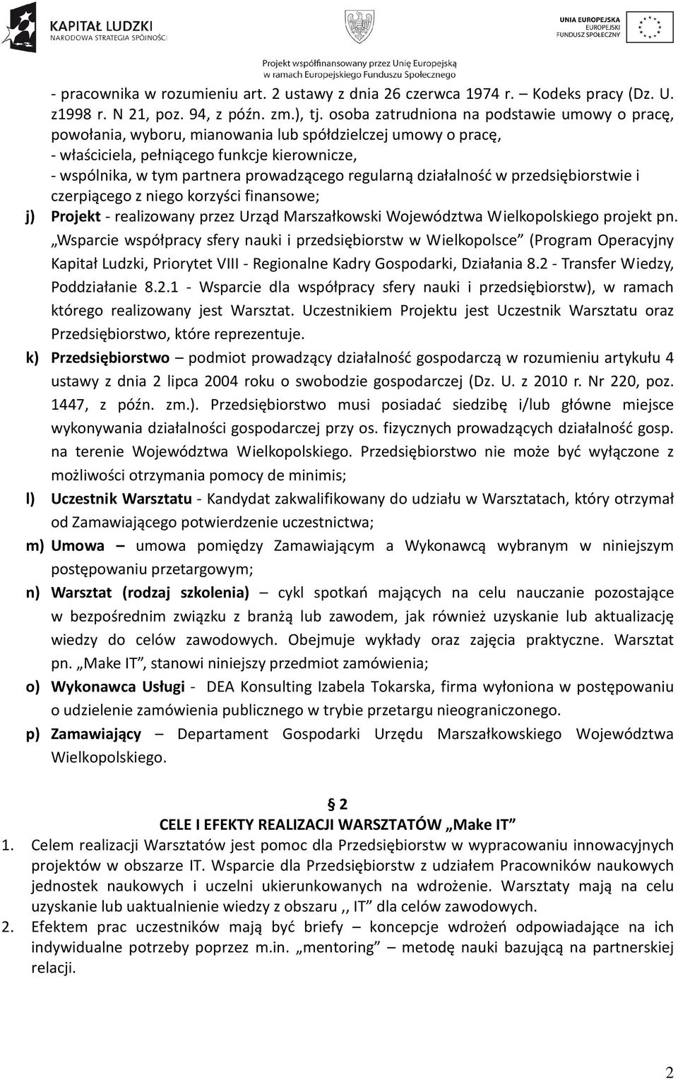 regularną działalność w przedsiębiorstwie i czerpiącego z niego korzyści finansowe; j) Projekt - realizowany przez Urząd Marszałkowski Województwa Wielkopolskiego projekt pn.