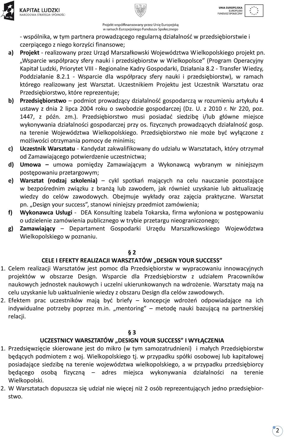 2 - Transfer Wiedzy, Poddziałanie 8.2.1 - Wsparcie dla współpracy sfery nauki i przedsiębiorstw), w ramach którego realizowany jest Warsztat.