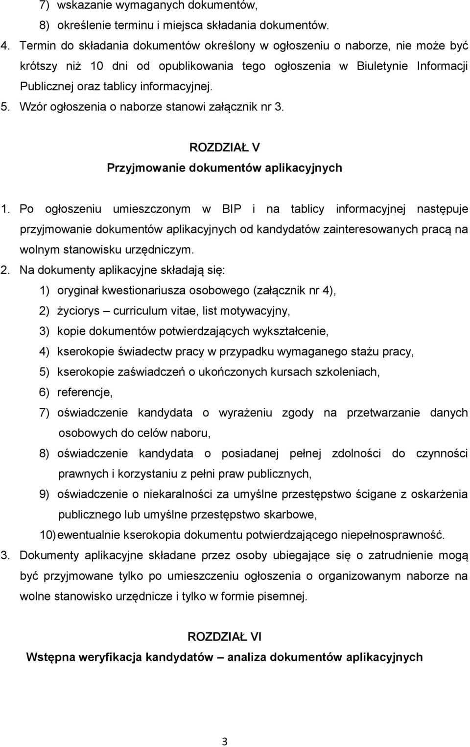 Wzór ogłoszenia o naborze stanowi załącznik nr 3. ROZDZIAŁ V Przyjmowanie dokumentów aplikacyjnych 1.