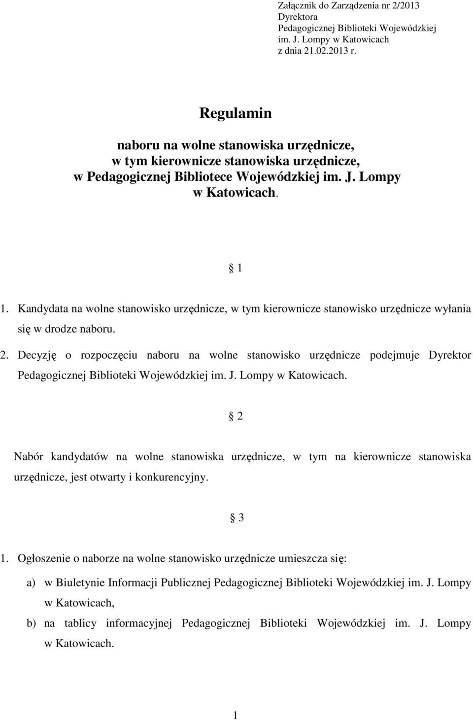 Kandydata na wolne stanowisko urzędnicze, w tym kierownicze stanowisko urzędnicze wyłania się w drodze naboru. 2.