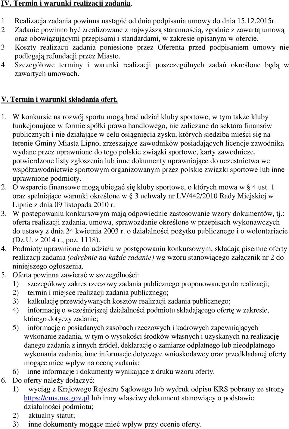 3 Koszty realizacji zadania poniesione przez Oferenta przed podpisaniem umowy nie podlegają refundacji przez Miasto.