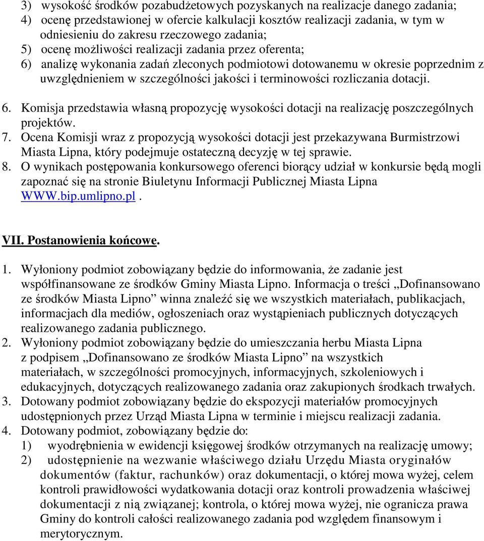 rozliczania dotacji. 6. Komisja przedstawia własną propozycję wysokości dotacji na realizację poszczególnych projektów. 7.